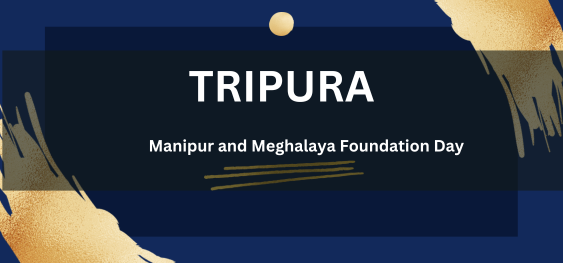 Tripura, Manipur, and Meghalaya Foundation Day  [त्रिपुरा, मणिपुर और मेघालय स्थापना दिवस]